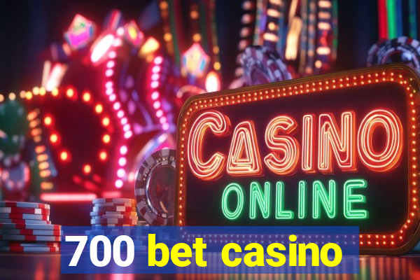 700 bet casino